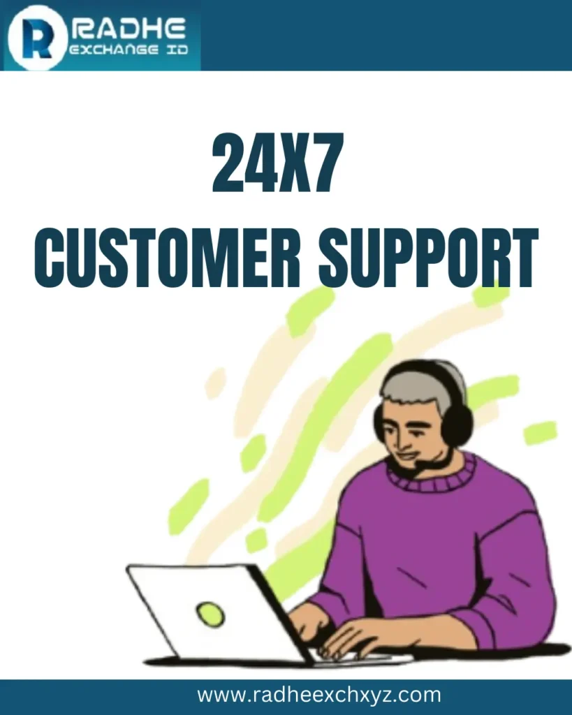 Get 24x7 Support By radhe Exchange